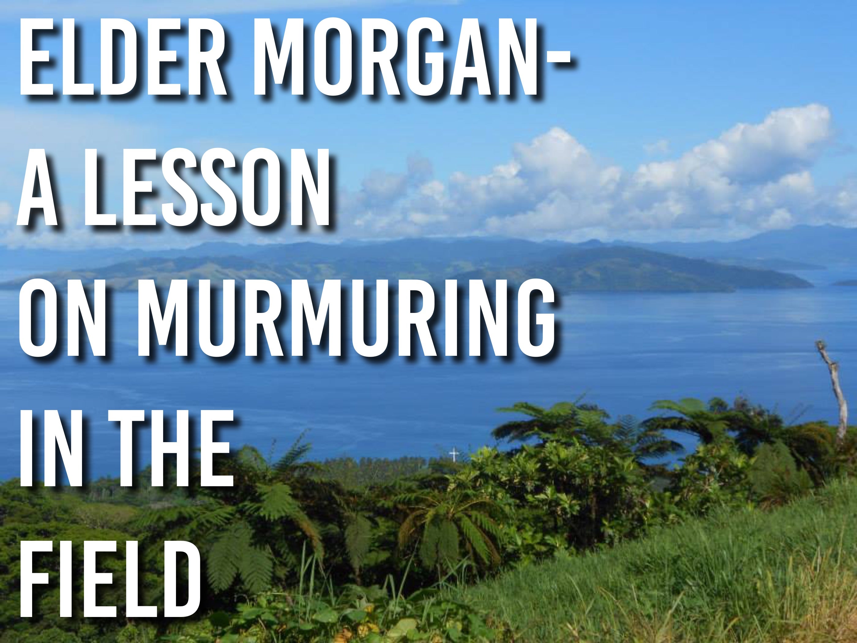 Elder Morgan- A Lesson on Murmuring In the Field